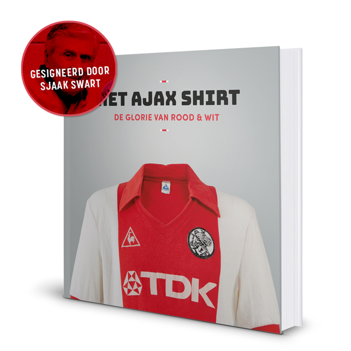 Meer dan wat dan ook Ongeëvenaard kiespijn Het Ajax Shirt - De glorie van rood & wit (Sjaak Swart editie) - Kick  uitgevers